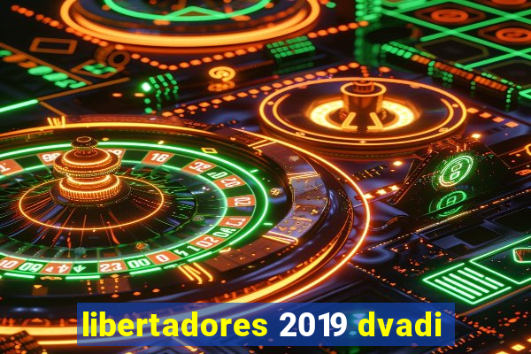 libertadores 2019 dvadi